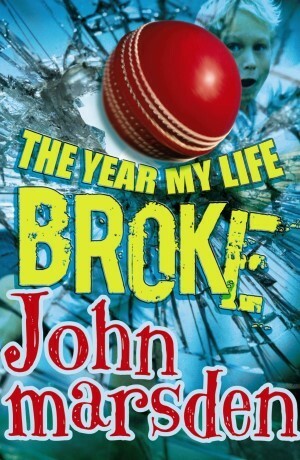 The Year My Life Broke by John Marsden