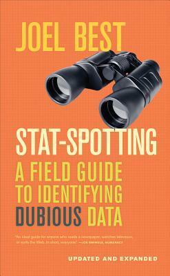 Stat-Spotting: A Field Guide to Identifying Dubious Data by Joel Best