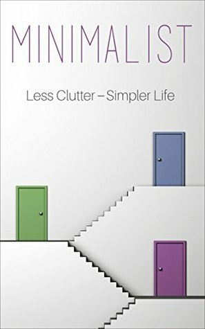 Minimalist: A Minimalist Guide To Do More With Less To Simplify Your Life by Olivia Telford