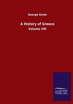 A History of Greece: Volume VIII by George Grote