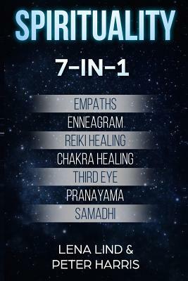 Spirituality: 7-In-1 - Empaths, Enneagram, Reiki Healing, Chakra Healing, Third Eye, Pranayama, Samadhi by Peter Harris, Lena Lind