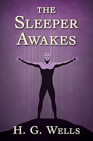 The Sleeper Awakes by H.G. Wells