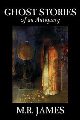Ghost Stories of an Antiquary by M. R. James, Fiction, Literary by M.R. James