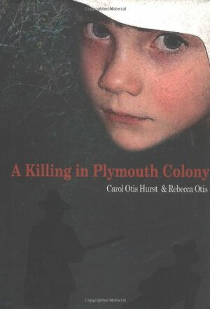 A Killing in Plymouth Colony by Carol Otis Hurst, Rebecca Otis