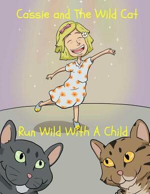 Cassie and The Wild Cat: Run Wild With A Child by Pat Hatt
