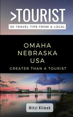 Greater Than a Tourist- Omaha Nebraska USA: 50 Travel Tips from a Local by Mitzi Klimek, Greater Than a. Tourist