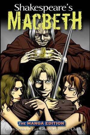 Shakespeare's Macbeth: The Manga Edition by Adam Sexton, Eve Grandt, Candice Chow, William Shakespeare