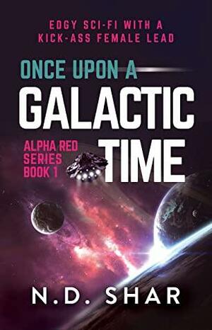 Once Upon A Galactic Time by N.D. Shar