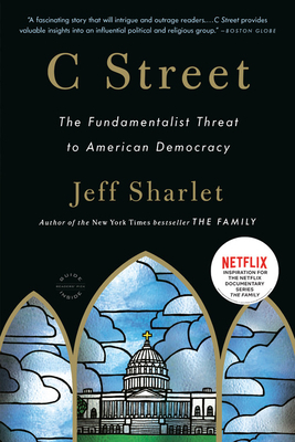 C Street: The Fundamentalist Threat to American Democracy by Jeff Sharlet