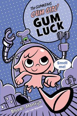 The Gumazing Gum Girl! Gum Luck by Rhode Montijo, Luke Reynolds