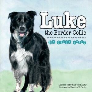 Luke the Border Collie: My Early Years by Luke, Ssnd Sister Mary Foley