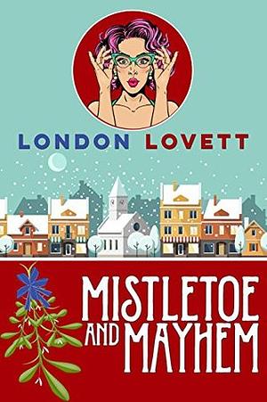 Mistletoe and Mayhem by London Lovett