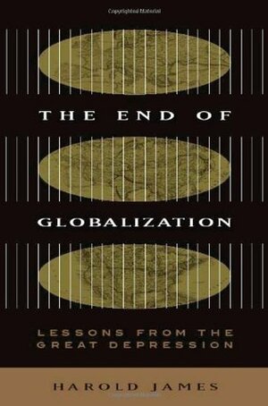 End of Globalization: Lessons from the Great Depression by Harold James