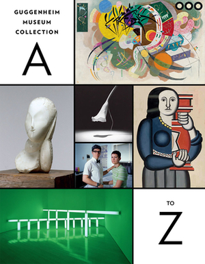 Guggenheim Museum Collection: A to Z: Fourth Edition by Nancy Spector
