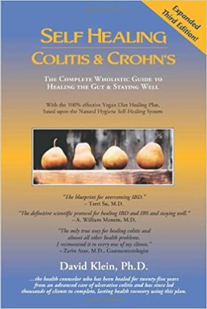 Self Healing Colitis & Crohn's: The Complete Wholistic Guide to Healing the Gut & Staying Well by David Klein