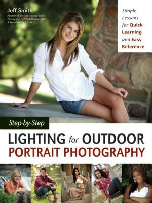 Step-By-Step Lighting for Outdoor Portrait Photography: Simple Lessons for Quick Learning and Easy Reference by Jeff Smith