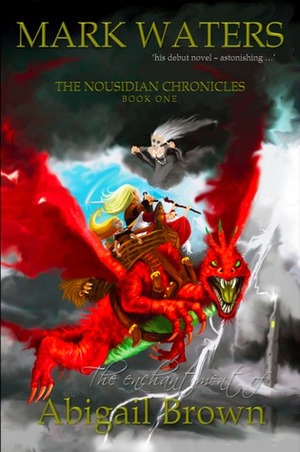 The Enchantment of Abigail Brown (The Nousidian Chronicles, book one) by Mark Waters