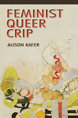 Feminist, Queer, Crip by Alison Kafer