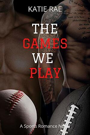 The Games We Play  by Katie Rae