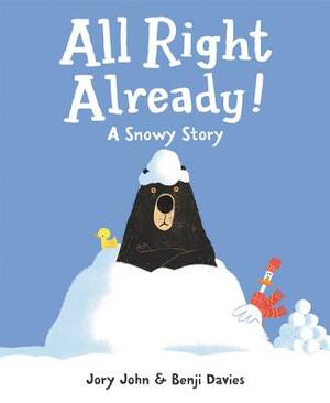 All Right Already!: A Snowy Story by Jory John
