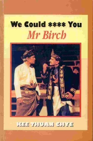 We Could **** You Mr. Birch by Kee Thuan Chye
