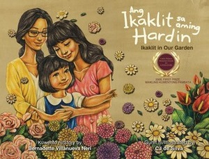 Ang Ikaklit Sa Aming Hardin (Ikaklit in Our Garden) by Bernadette Villanueva Neri, Jennifer T. Padilla-Quntos, C.J. de Silva-Ong, Jennifer del Rosario-Malonzo