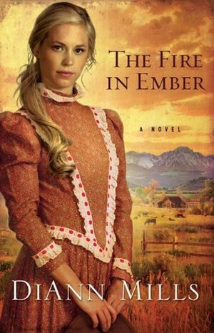 The Fire in Ember by DiAnn Mills