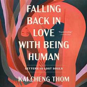 Falling Back in Love with Being Human: Letters to Lost Souls by Kai Cheng Thom