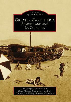 Greater Carpinteria:: Summerland and La Conchita by Jim Campos, Dave Moore, Bonnie Kelm