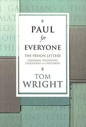 Paul for Everyone: The Prison Letters: Ephesians, Philippians, Colossians & Philemon by Tom Wright