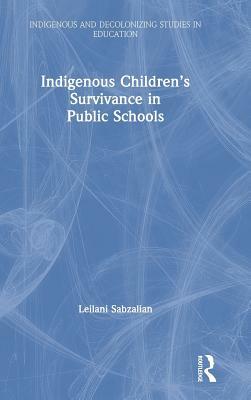 Indigenous Children's Survivance in Public Schools by Leilani Sabzalian