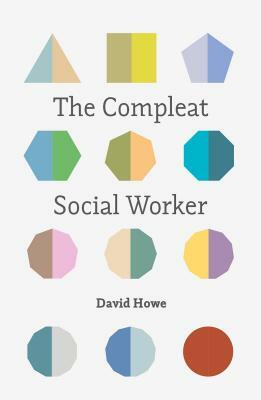 The Compleat Social Worker by David Howe