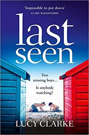 Last Seen by Lucy Clarke