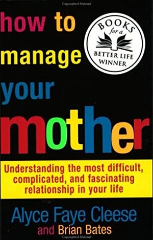 How to Manage Your Mother by Brian Bates, Alyce Faye Cleese