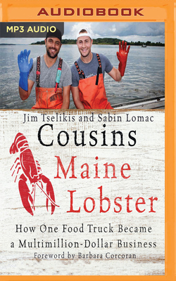Cousins Maine Lobster: How One Food Truck Became a Multimillion-Dollar Business by Sabin Lomac, Jim Tselikis, Blake D. Dvorak