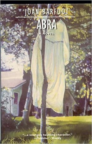 Abra : A Novel by Joan Barfoot