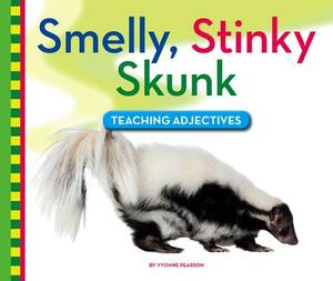 Smelly, Stinky Skunk: Teaching Adjectives by Yvonne Pearson