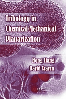 Tribology In Chemical-Mechanical Planarization by David Craven, Hong Liang