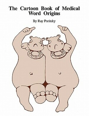 The Cartoon Book of Medical Word Origins by Ray Poritsky