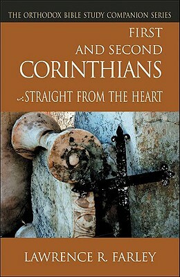 First and Second Corinthians: Straight from the Heart by Lawrence Farley