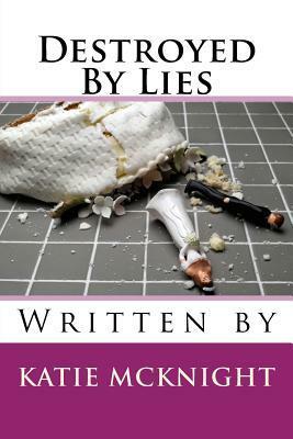 Destroyed by Lies by Katie McKnight