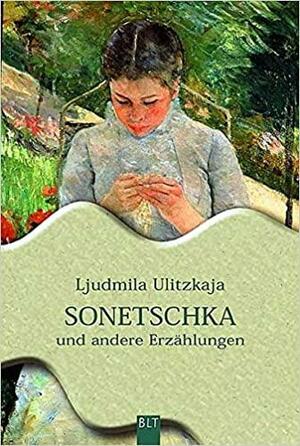 Sonetschka und andere Erzählungen by Ljudmila Ulitskaja, Ljudmila Ulitskaja, Ganna-Maria Braungardt, Ljudmila Ulitzkaja