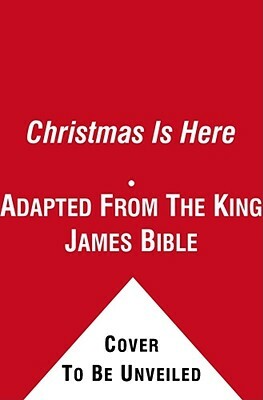 Christmas Is Here by Adapted From the King James Bible