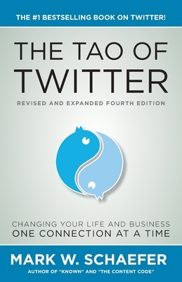 The Tao of Twitter: The World's Bestselling Guide to Changing Your Life and Your Business One Connection at a Time by Mark Schaefer