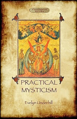 Practical Mysticism - A Little Book for Normal People (Aziloth Books) by Evelyn Underhill