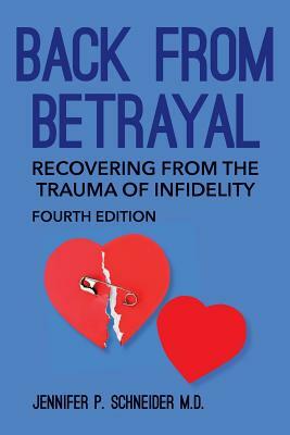 Back From Betrayal: Recovering from the Trauma of Infidelity by Jennifer P. Schneider M. D.