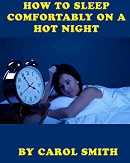 How To Sleep Comfortably On A Hot Night by Carol Smith