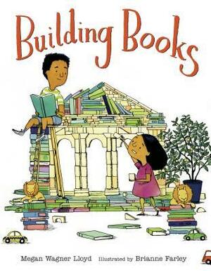 Building Books by Brianne Farley, Megan Wagner Lloyd