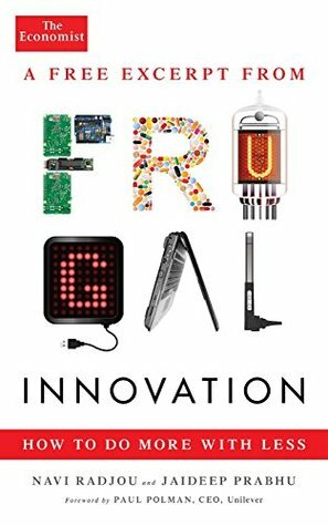 Frugal Innovation (e-short): How to do more with less by Paul Polman, Jaideep Prabhu, The Economist Navi Radjou