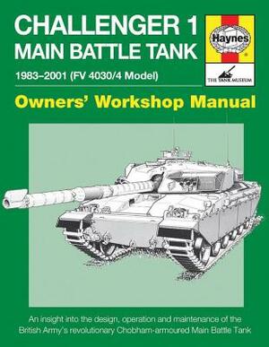 Challenger 1 Main Battle Tank 1983-2001 (FV 4030/4 Model): An Insight Into the Design, Operation and Maintenance of the British Army's Revolutionary C by Dick Taylor